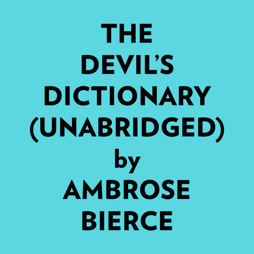 The Devil’s Dictionary (Unabridged)