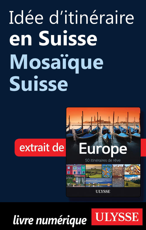 Idée d'itinéraire en Suisse - Mosaïque Suisse