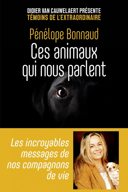 Ces animaux qui nous parlent - Les incroyables messages de nos compagnons de vie