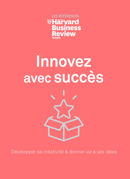 Innovez avec succès - Développer sa créativité & donner vie à ses idées