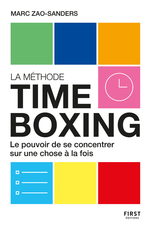 La Méthode timeboxing. Le pouvoir de se concentrer sur une chose à la fois