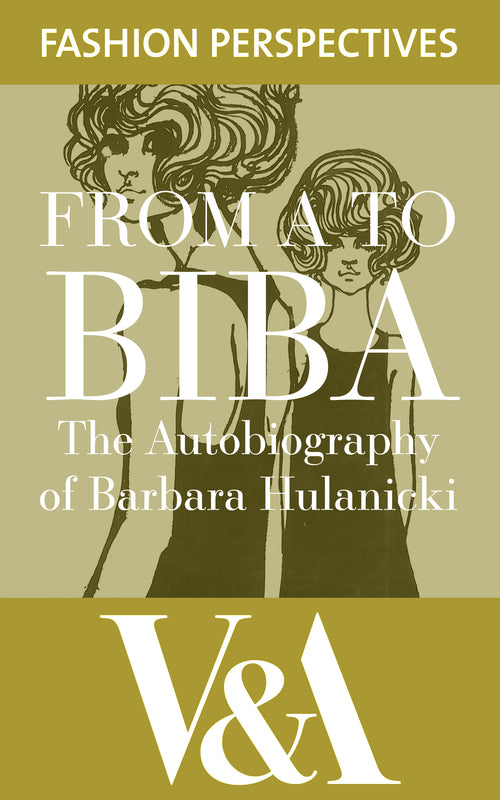 FROM A TO BIBA: The Autobiography of Barbara Hulanicki