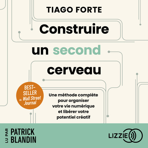 Construire un second cerveau - Une méthode complète pour organiser votre vie numérique et libérer votre potentiel créatif