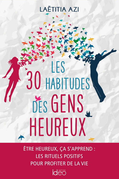 Les 30 habitudes des gens heureux