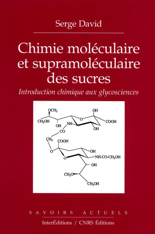 Chimie moléculaire et supramoléculaire des sucres - Introduction chimique aux glycosciences