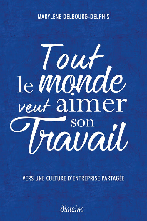 Tout le monde veut aimer son travail - Vers une culture d'entreprise partagée