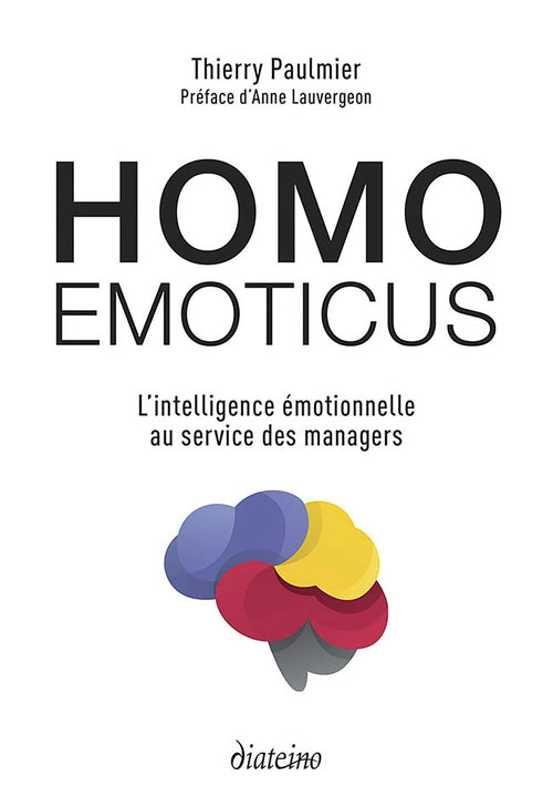 Homo emoticus - L'intelligence émotionnelle au service des managers