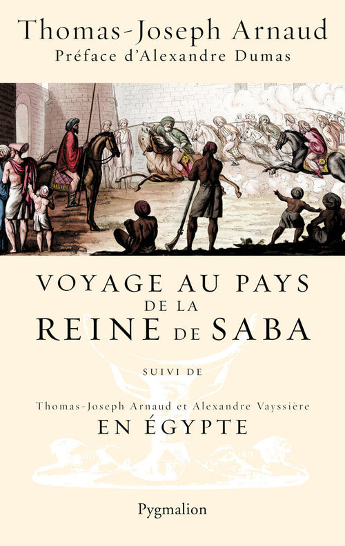 Voyage au pays de la reine de Saba. Suivi de En Égypte