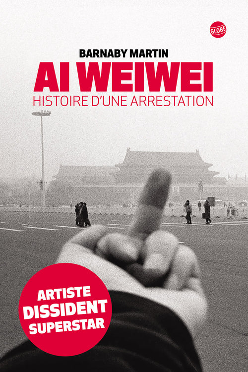 Ai Weiwei. Histoire d'une arrestation