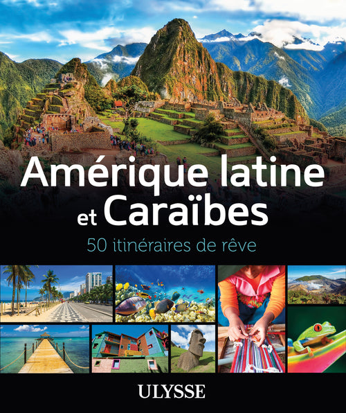 Amérique latine et Caraïbes - 50 itinéraires de rêve