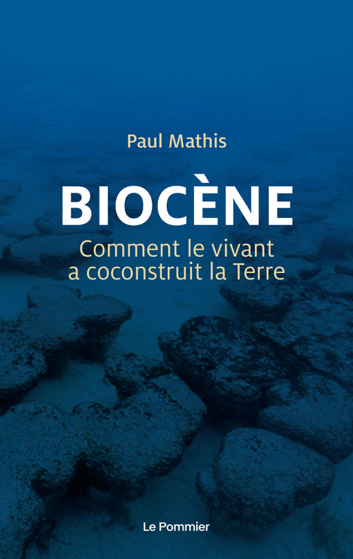 Biocène. Comment le vivant a coconstruit la Terre