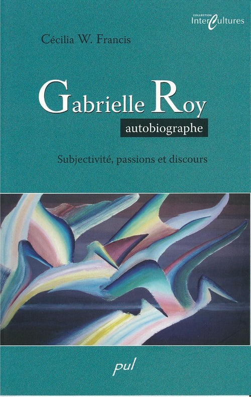 Gabrielle Roy autobiographe: subjectivité...