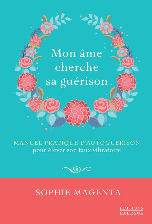 Mon âme cherche sa guérison - Manuel pratique d'autoguérison