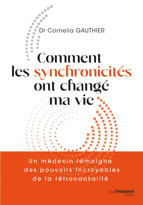 Comment les synchronicités ont changé ma vie - Un médecin témoigne des pouvoirs incroyables de l'int