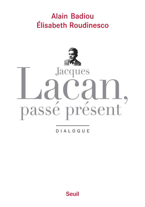 Jacques Lacan, passé présent. Dialogue