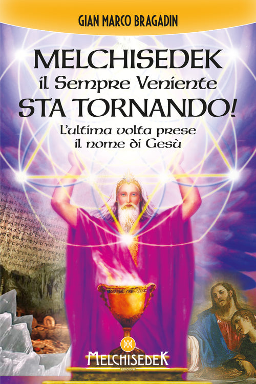 Melchisedek il Sempre Veniente sta tornando!