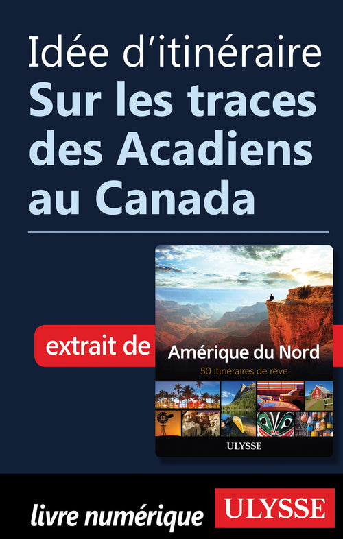 Idée d'itinéraire - Sur les traces des Acadiens au Canada