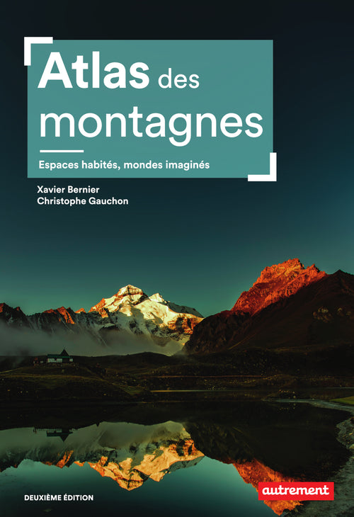 Atlas des montagnes. Espaces habités, mondes imaginés - Nouvelle édition