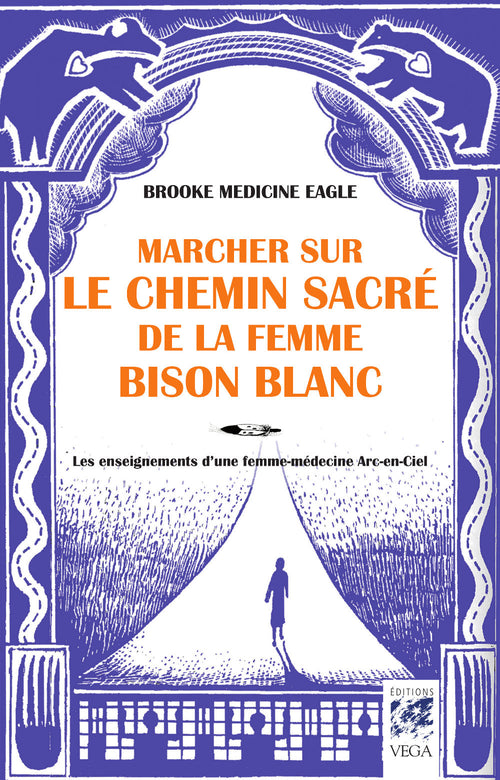 Marcher sur le chemin sacré de la femme bison blanc - Les enseignements d'une femme-médecine Arc-en-