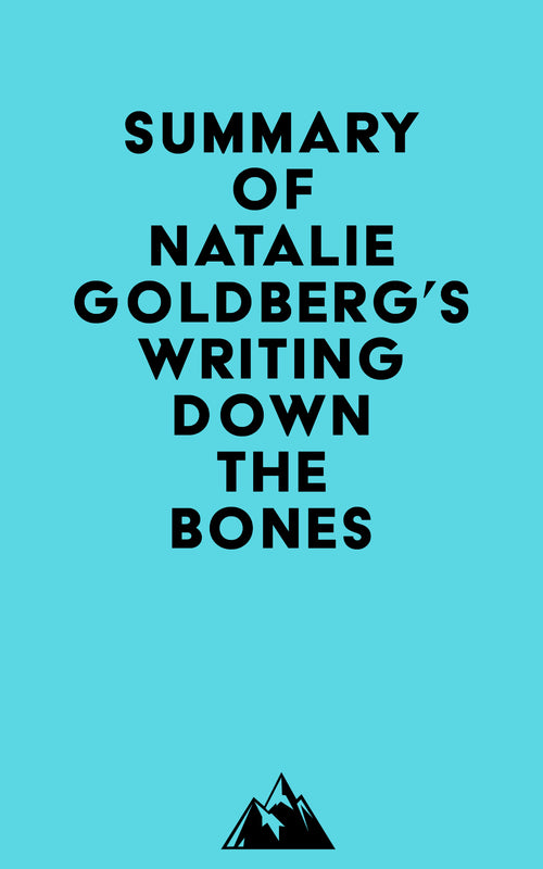 Summary of Natalie Goldberg's Writing Down the Bones