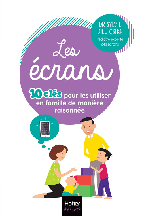 Les écrans - 10 clés pour les utiliser en famille  de manière raisonnée