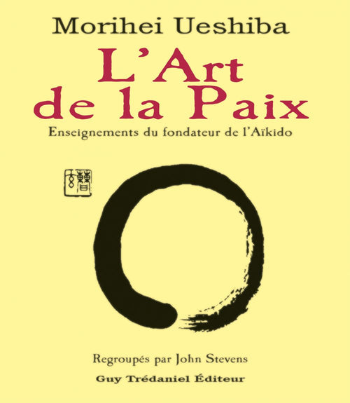 L'art de la paix - Enseignements du fondateur de l'Aïkido