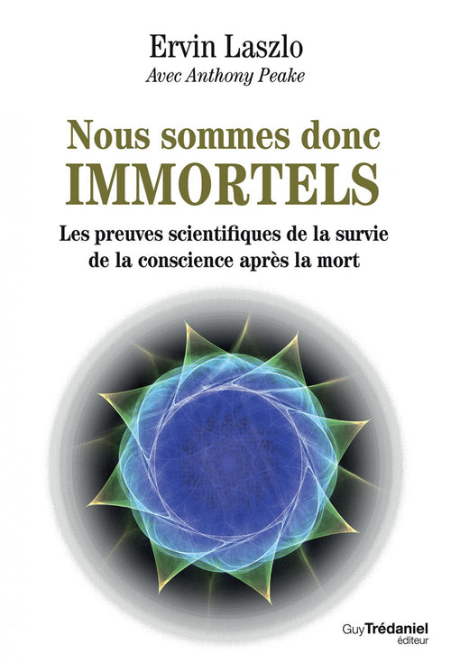 Nous sommes donc immortels - Les preuves scientifiques de la survie de la conscience après la mort