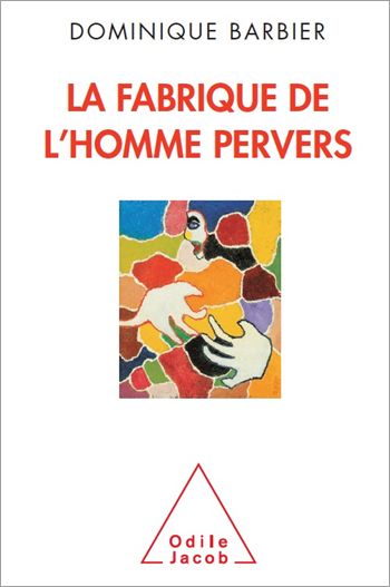 La Fabrique de l’homme pervers