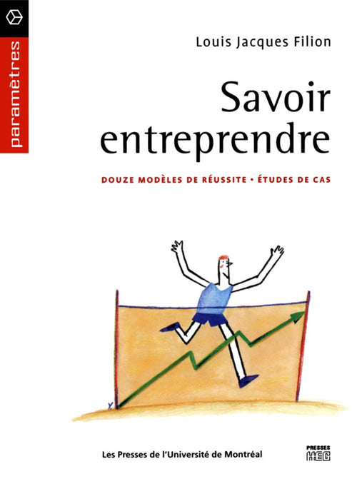 Savoir entreprendre. Douze modèles de réussite - études de cas