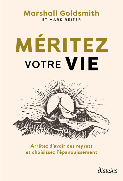 Méritez votre vie - Arrêtez d'avoir des regrets et choisissez l'épanouissement