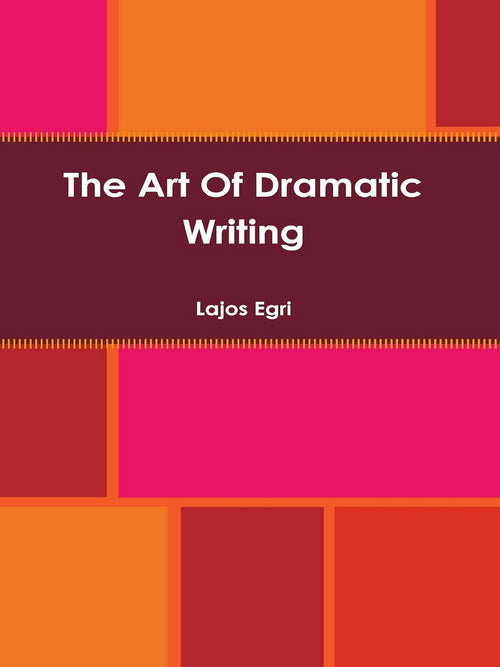 The Art of Dramatic Writing