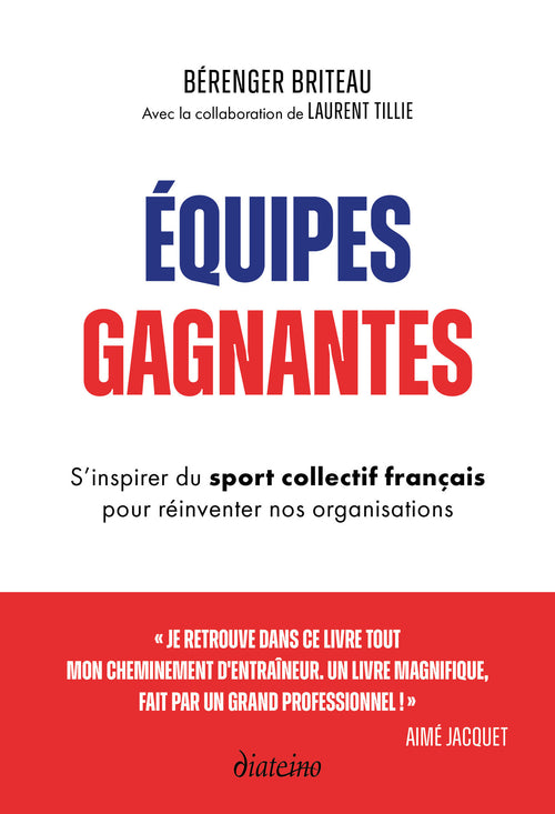 Équipes gagnantes - S'inspirer du sport collectif français pour réinventer nos organisations