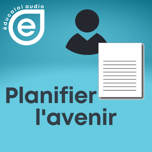 Éducaloi audio – Série planifier l’avenir – Ép.1