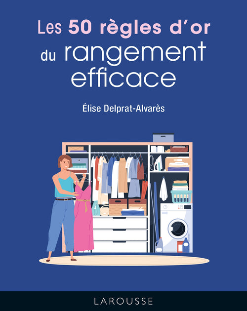 Les 50 règles d'or du rangement efficace