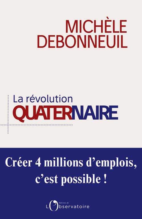 La Révolution quaternaire. Créer 4 millions d'emplois, c'est possible !