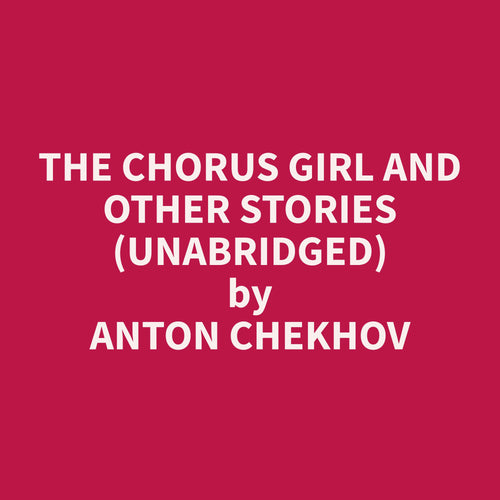 The Chorus Girl and Other Stories (Unabridged)