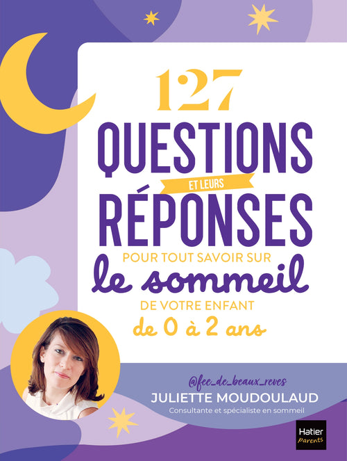 127 questions et leurs réponses pour tout savoir sur le sommeil de votre enfant de 0 à 2 ans