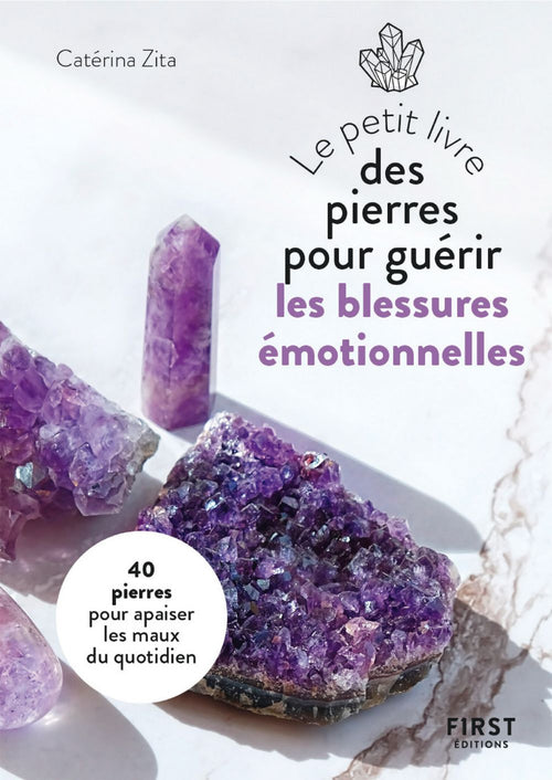 Petit Livre des pierres pour guérir ses blessures émotionnelles : 20 pierres pour retrouver la paix intérieure