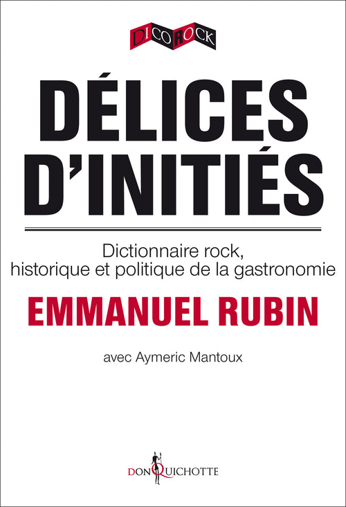 Délices d'initiés. Dictionnaire rock, historique et politique de la gastronomie